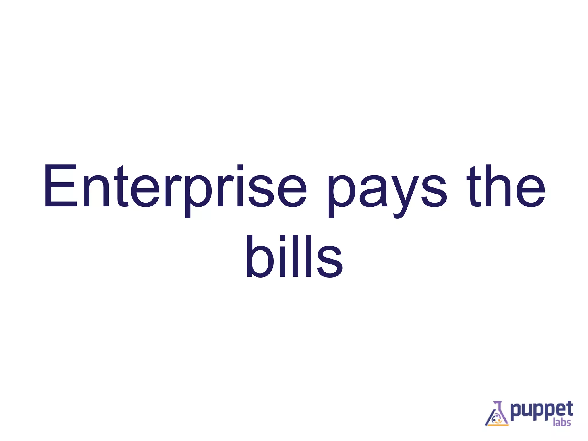 Enterprise pays the
bills

 