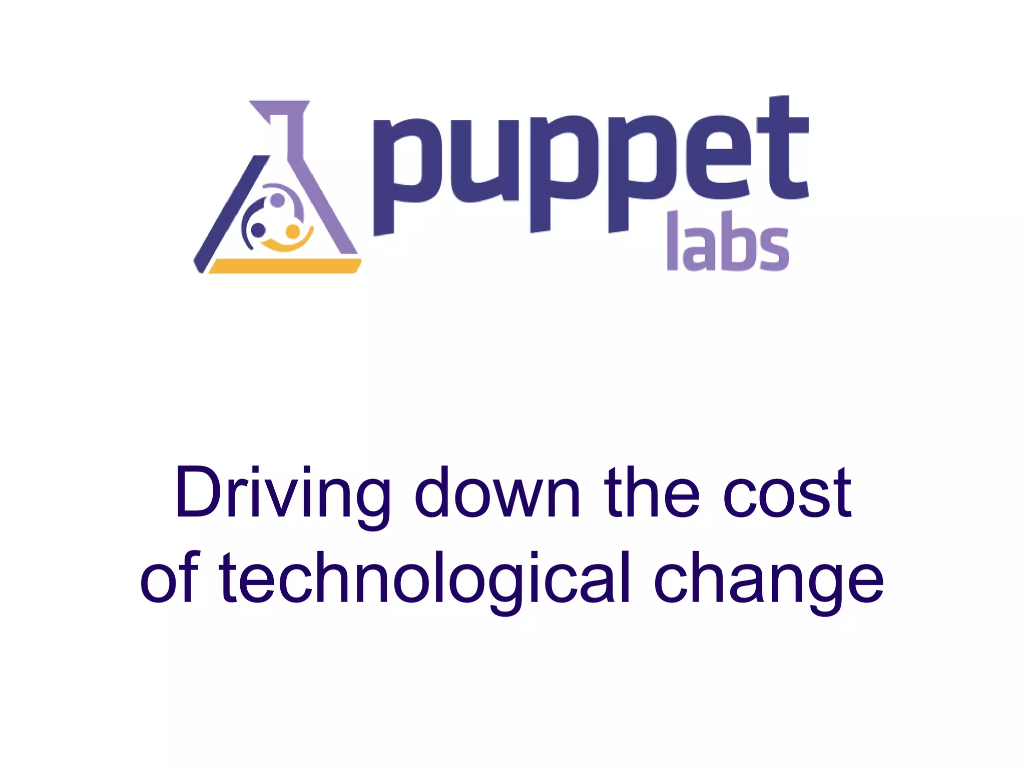 Driving down the cost
of technological change

 