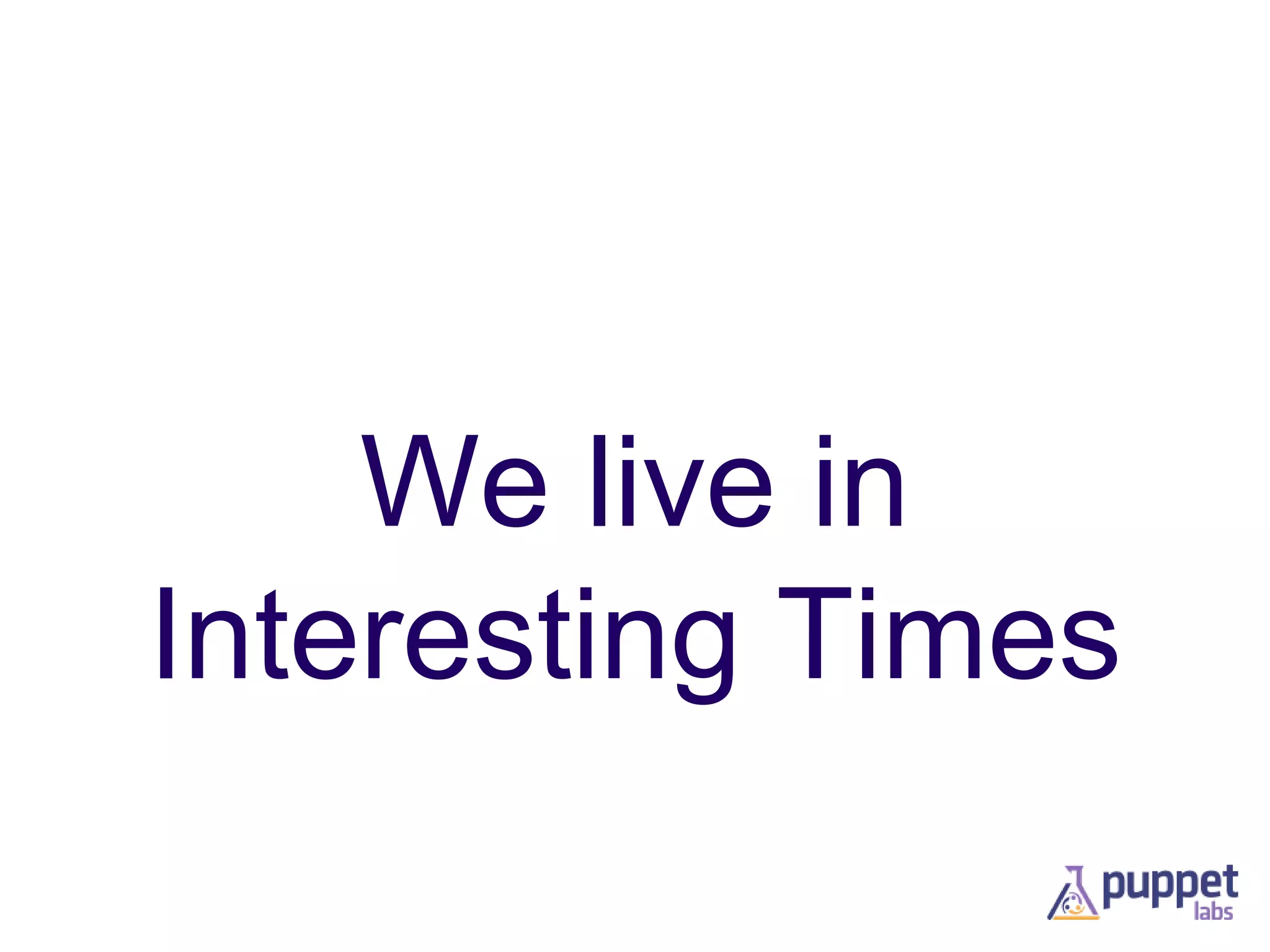 We live in
Interesting Times

 