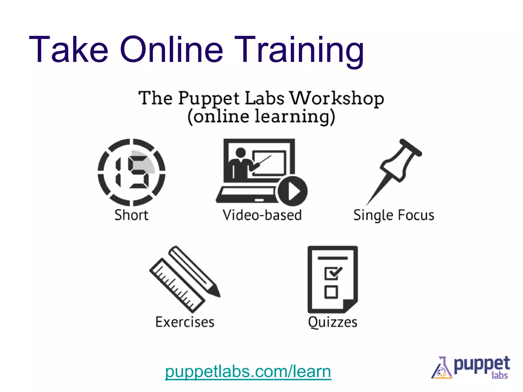 Take Online Training

puppetlabs.com/learn

 
