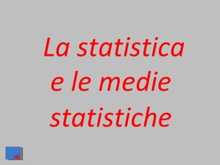 La statistica e le medie statistiche 
