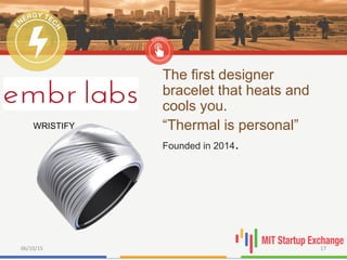 The first designer
bracelet that heats and
cools you.
“Thermal is personal”
Founded in 2014.
06/10/15 17
WRISTIFY
 