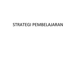 STRATEGI PEMBELAJARAN
 