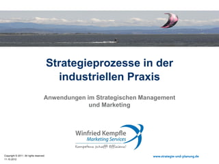 Strategieprozesse in der
industriellen Praxis
Anwendungen im Strategischen Marketing

Copyright © 2014. All rights reserved.
06.03.2014

www.strategie-und-planung.de

 