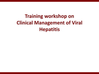 Training workshop on
Clinical Management of Viral
Hepatitis
 