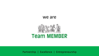 1
we are
Partnership | Excellence | Entrepreneurship
 