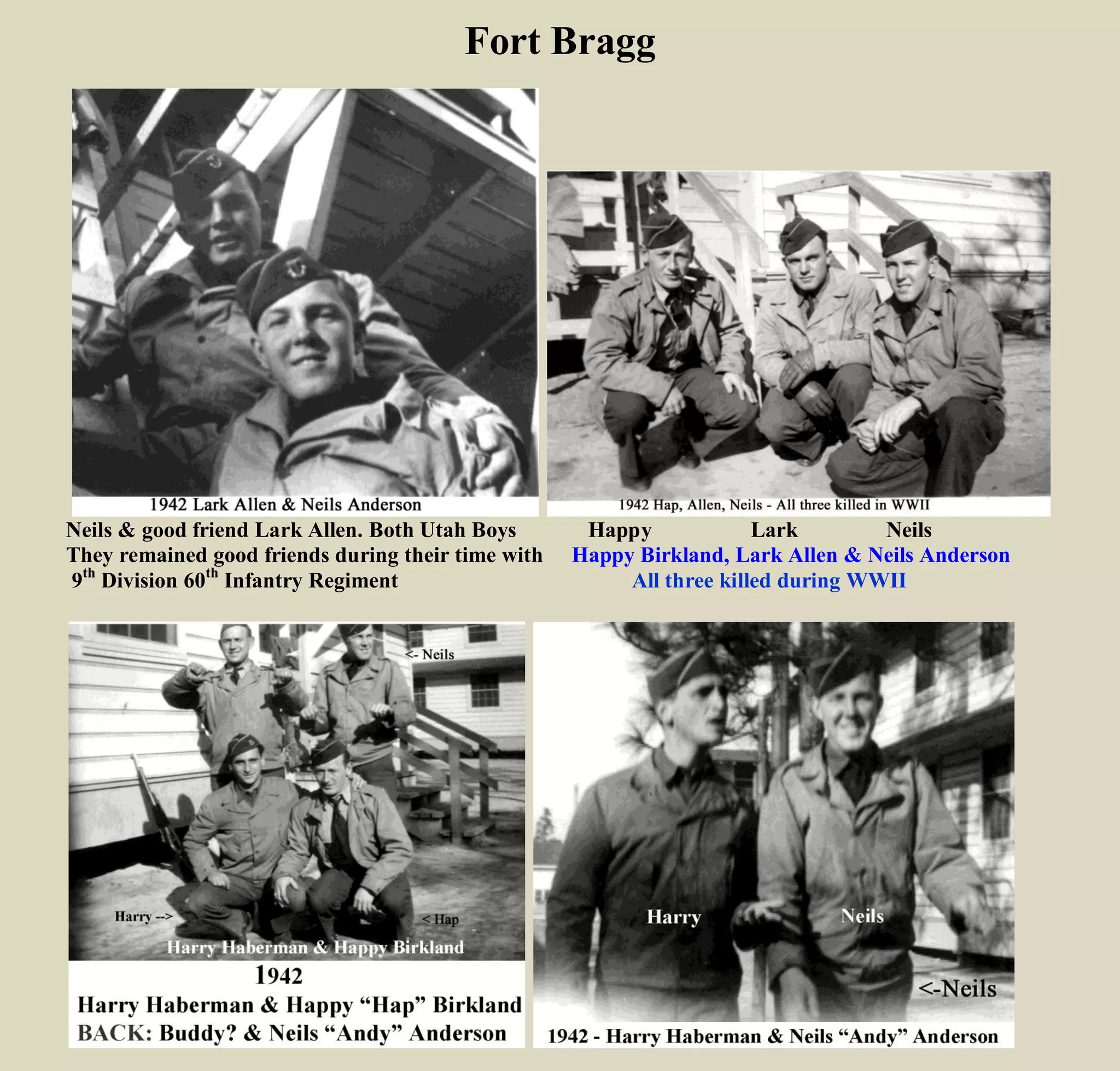 Fort Bragg
Neils & good friend Lark Allen. Both Utah Boys Happy Lark Neils
They remained good friends during their time with Happy Birkland, Lark Allen & Neils Anderson
9th
Division 60th
Infantry Regiment All three killed during WWII
 