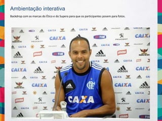 Ambientação interativa
Backdrop com as marcas do Ético e do Supera para que os participantes posem para fotos.
 