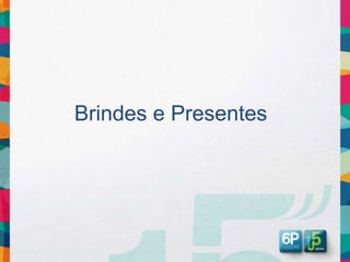 Brindes e Presentes
 