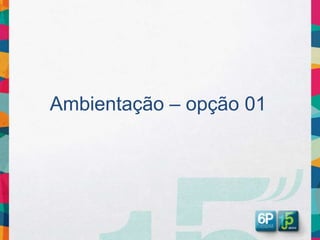 Ambientação – opção 01
 