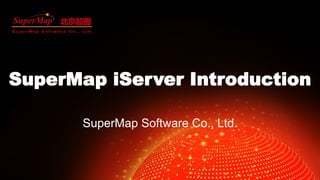 P1
S u p e r M a p S o f t w a r e C o . , L t d .
北京超图
SuperMap iServer Introduction
SuperMap Software Co., Ltd.
 