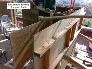 Sustainable Building:
Rammed Earth
 