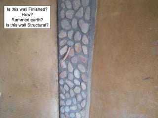 Is this wall Finished?
How?
Rammed earth?
Is this wall Structural?
 