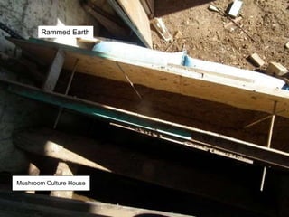 Rammed Earth
Mushroom Culture House
 