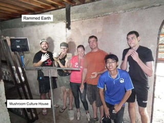 Rammed Earth
Mushroom Culture House
 