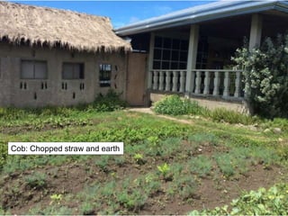 Cob: Chopped straw and earth
 