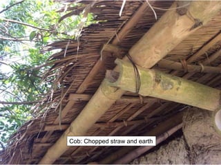 Cob: Chopped straw and earth
 