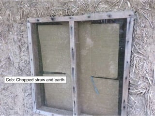 Cob: Chopped straw and earth
 