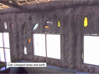 Cob: Chopped straw and earth
 