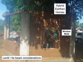 Hybrid
Earthen
Homes
Window
Mold
Lentil / tie beam considerations
 