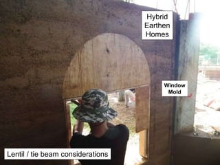 Hybrid
Earthen
Homes
Window
Mold
Lentil / tie beam considerations
 