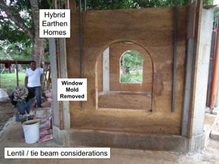 Hybrid
Earthen
Homes
Window
Mold
Removed
Lentil / tie beam considerations
 