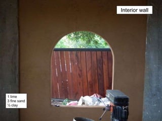 Interior wall
1 lime
3 fine sand
½ clay
 