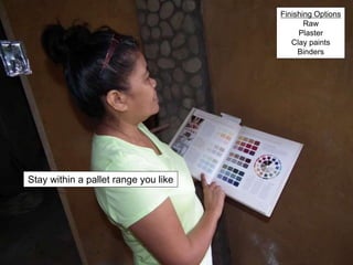 Stay within a pallet range you like
Finishing Options
Raw
Plaster
Clay paints
Binders
 