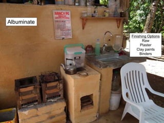 Albuminate
Finishing Options
Raw
Plaster
Clay paints
Binders
 