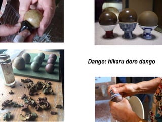 Dango: hikaru doro dango
 