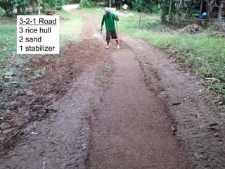 3-2-1 Road
3 rice hull
2 sand
1 stabilizer
 