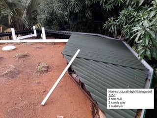 Non-structural High R living roof
3-2-1
3 rice hull
2 sandy clay
1 stabilizer
 