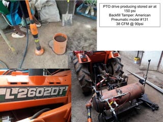 PTO drive producing stored air at
150 psi
Backfill Tamper: American
Pneumatic model #131
38 CFM @ 90psi
 