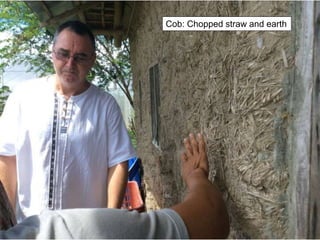 Cob: Chopped straw and earth
 