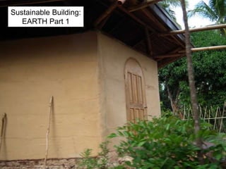 Sustainable Building:
EARTH Part 1
 