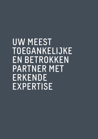 UW MEEST
TOEGANKELIJKE
EN BETROKKEN
PARTNER MET
ERKENDE
EXPERTISE
 