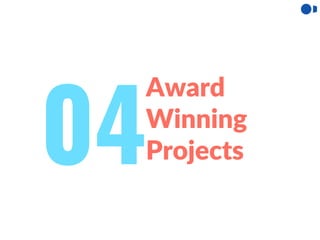 Award
Winning
Projects04
 