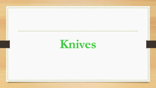 Knives
 