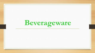 Beverageware
 