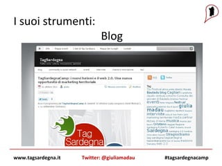 www.tagsardegna.it #tagsardegnacamp Twitter: @giuliamadau I suoi strumenti: Blog 