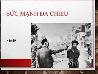 SỨC MẠNH ĐA CHIỀU
• BỊ ÉP
 