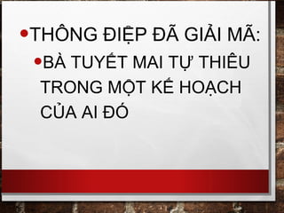 •THÔNG ĐIỆP ĐÃ GIẢI MÃ:
•BÀ TUYẾT MAI TỰ THIÊU
TRONG MỘT KẾ HOẠCH
CỦA AI ĐÓ
 