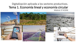 01 Tema 1. Presentacion. Economia circular y economia lineal. DIGI ACMN ...