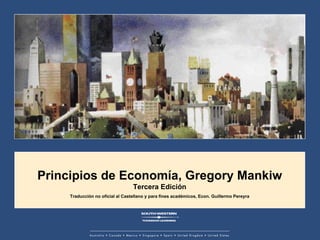 Principios de Economía, Gregory Mankiw Tercera Edición Traducción no oficial al Castellano y para fines académicos, Econ. Guillermo Pereyra 