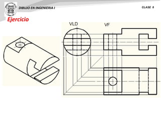 Ejercicio
DIBUJO EN INGENIERIA I CLASE 8
 