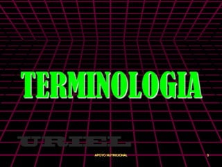 TERMINOLOGIA
    APOYO NUTRICIONAL   3
 