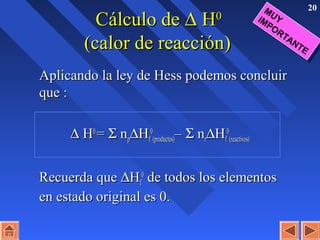 20
Cálculo deCálculo de ∆∆ HH00
(calor de reacción)(calor de reacción)
Aplicando la ley de Hess podemos concluirAplicando la ley de Hess podemos concluir
que :que :
∆∆ HH00
== ΣΣ nnpp∆∆HHff
00
(productos)(productos)–– ΣΣ nnrr∆∆HHff
00
(reactivos)(reactivos)
Recuerda queRecuerda que ∆∆HHff
00
de todos los elementosde todos los elementos
en estado original es 0.en estado original es 0.
MUYIMPORTANTE
MUYIMPORTANTE
 