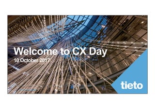 © Tieto Corporation© Tieto Corporation
Welcome to CX Day
10 October 2017
 