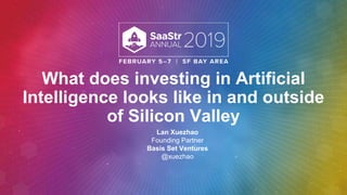 What does investing in Artificial
Intelligence looks like in and outside
of Silicon Valley
Lan Xuezhao
Founding Partner
Basis Set Ventures
@xuezhao
 