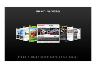 OPEN IMU™ - FILM CASE STUDY




DYNAMIC SMART DISTRIBUTED LOCAL SOCIAL
 